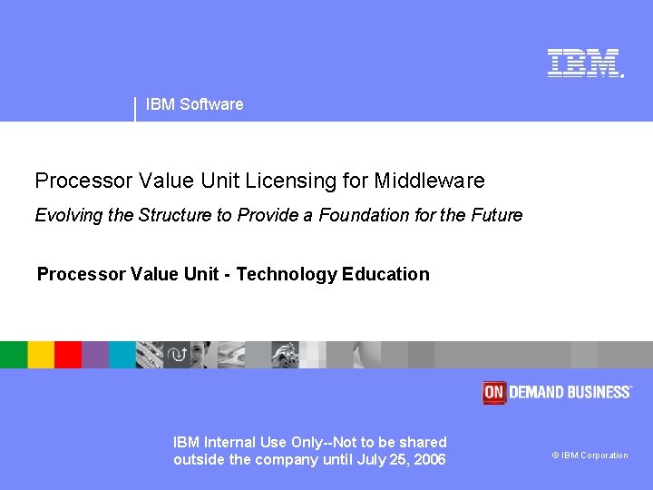 ® IBM Software Processor Value Unit Licensing for Middleware Evolving the Structure to Provide