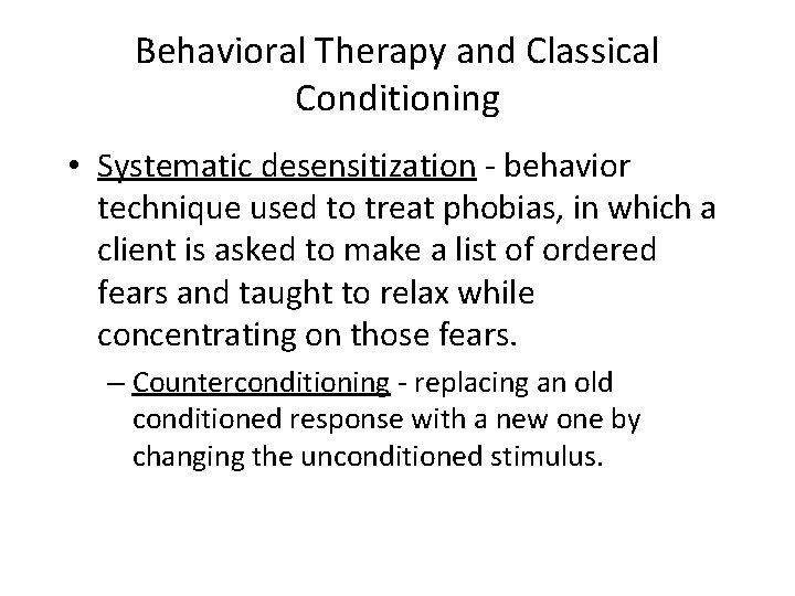 Behavioral Therapy and Classical Conditioning • Systematic desensitization - behavior technique used to treat