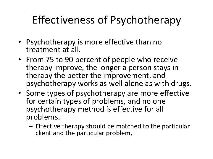 Effectiveness of Psychotherapy • Psychotherapy is more effective than no treatment at all. •