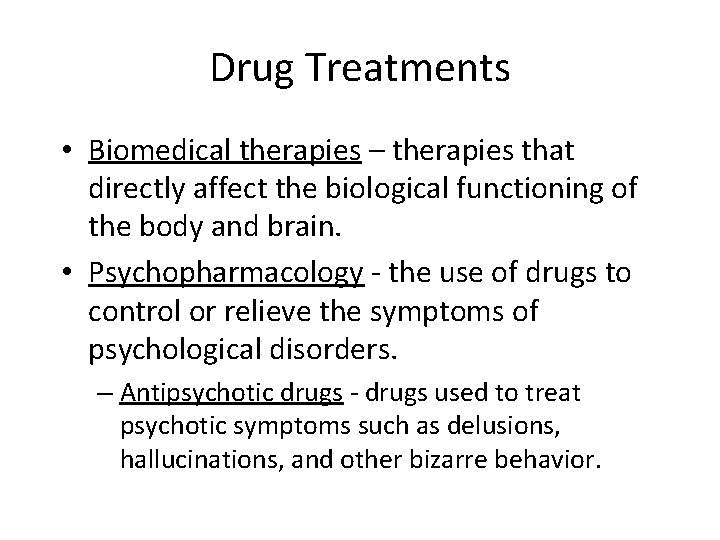 Drug Treatments • Biomedical therapies – therapies that directly affect the biological functioning of