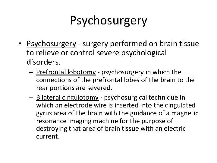 Psychosurgery • Psychosurgery - surgery performed on brain tissue to relieve or control severe