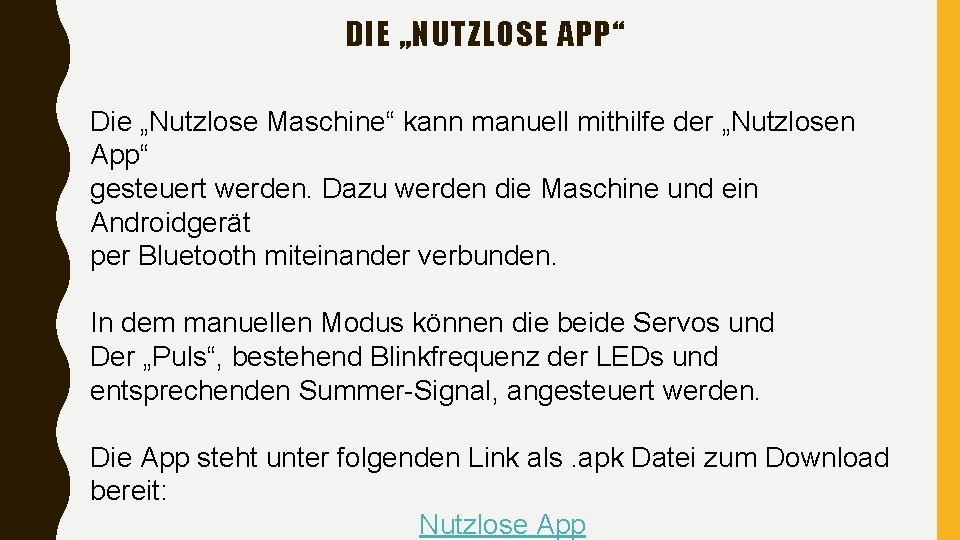 DIE „NUTZLOSE APP“ Die „Nutzlose Maschine“ kann manuell mithilfe der „Nutzlosen App“ gesteuert werden.