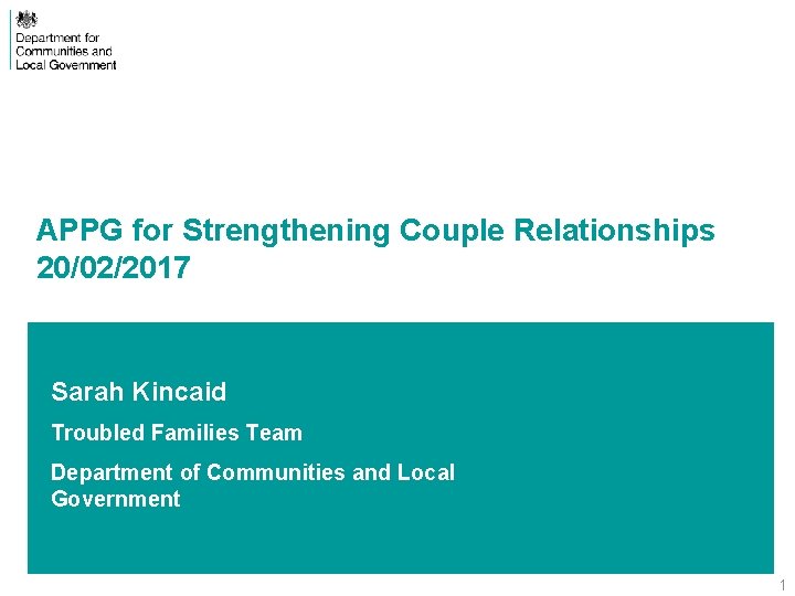 APPG for Strengthening Couple Relationships 20/02/2017 Sarah Kincaid Troubled Families Team Department of Communities