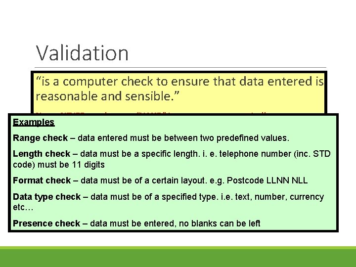 Validation “is a computer check to ensure that data entered is reasonable and sensible.