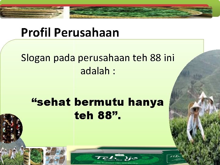 Profil Perusahaan Slogan pada perusahaan teh 88 ini adalah : “sehat bermutu hanya teh