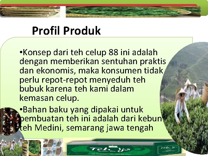 Profil Produk • Konsep dari teh celup 88 ini adalah dengan memberikan sentuhan praktis