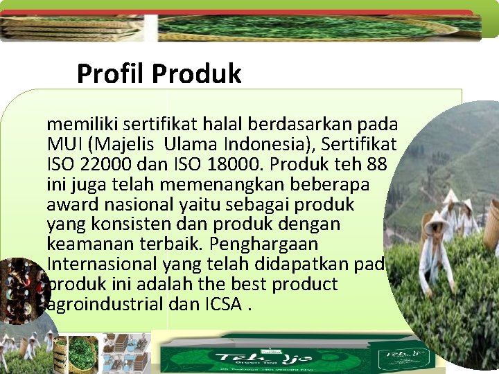 Profil Produk memiliki sertifikat halal berdasarkan pada MUI (Majelis Ulama Indonesia), Sertifikat ISO 22000