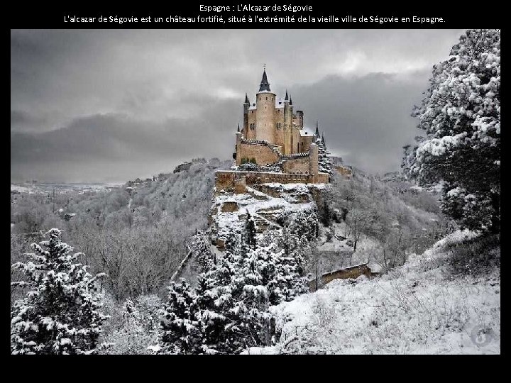 Espagne : L'Alcazar de Ségovie L'alcazar de Ségovie est un château fortifié, situé à