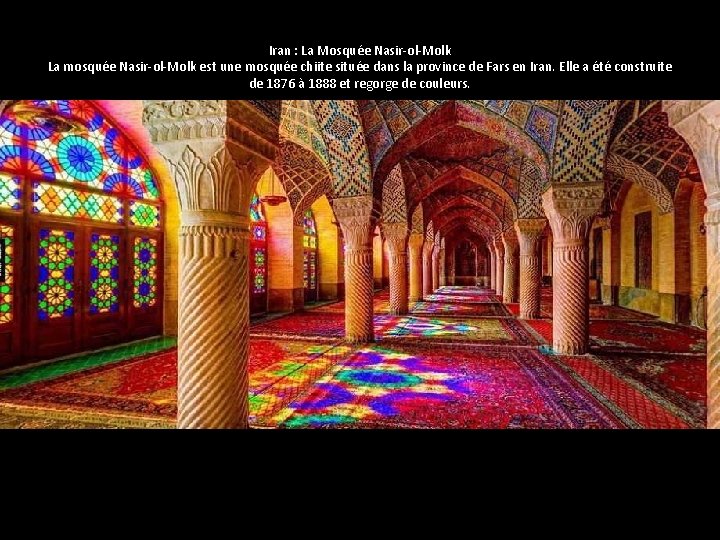 Iran : La Mosquée Nasir-ol-Molk La mosquée Nasir-ol-Molk est une mosquée chiite située dans