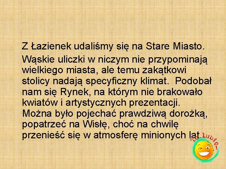 Z Łazienek udaliśmy się na Stare Miasto. Wąskie uliczki w niczym nie przypominają wielkiego