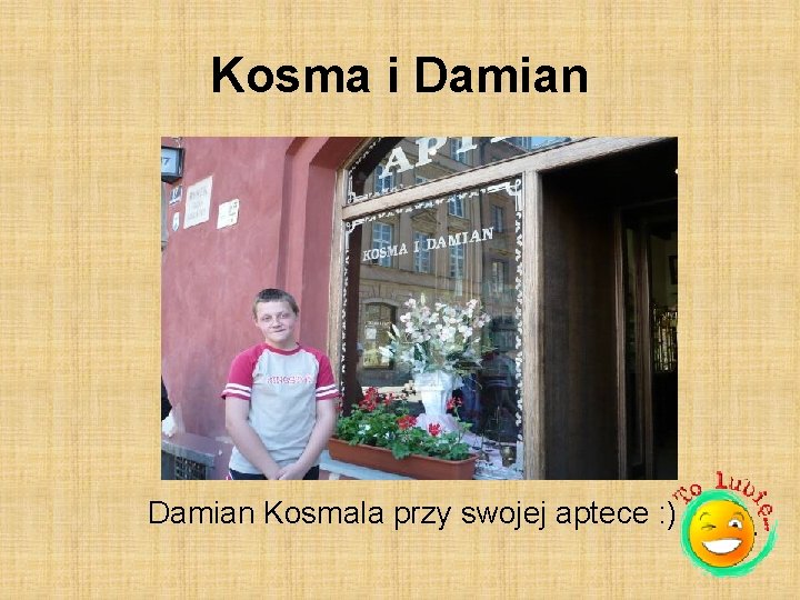 Kosma i Damian Kosmala przy swojej aptece : ) 