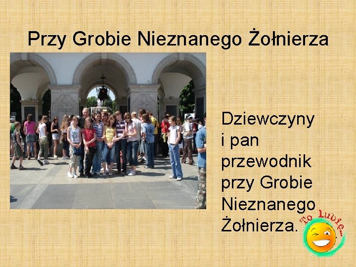 Przy Grobie Nieznanego Żołnierza Dziewczyny i pan przewodnik przy Grobie Nieznanego Żołnierza. Przy Grobie Nieznanego Żołnierza Dziewczyny i pan przewodnik przy Grobie Nieznanego Żołnierza.
