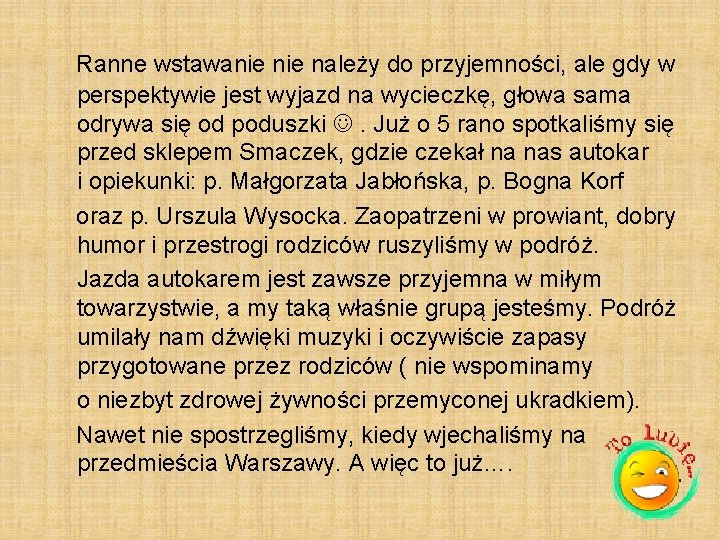 Ranne wstawanie należy do przyjemności, ale gdy w perspektywie jest wyjazd na wycieczkę, głowa