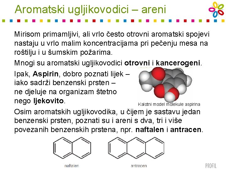 Aromatski ugljikovodici – areni Mirisom primamljivi, ali vrlo često otrovni aromatski spojevi nastaju u