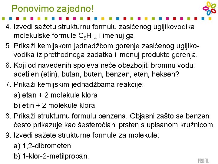 Ponovimo zajedno! 4. Izvedi sažetu strukturnu formulu zasićenog ugljikovodika molekulske formule C 6 H