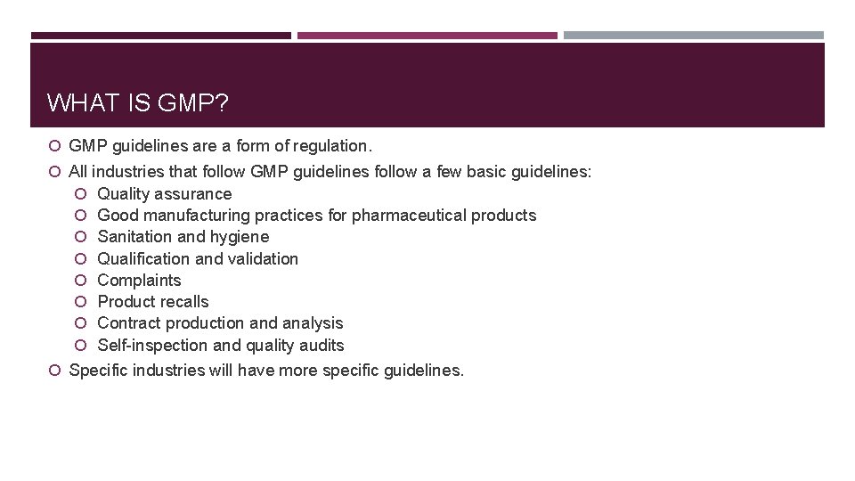 WHAT IS GMP? GMP guidelines are a form of regulation. All industries that follow