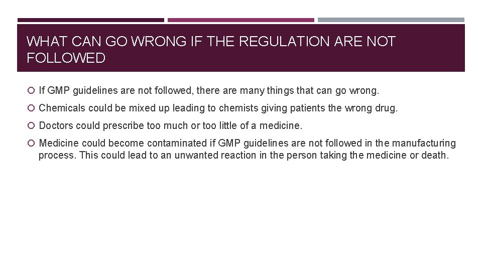 WHAT CAN GO WRONG IF THE REGULATION ARE NOT FOLLOWED If GMP guidelines are