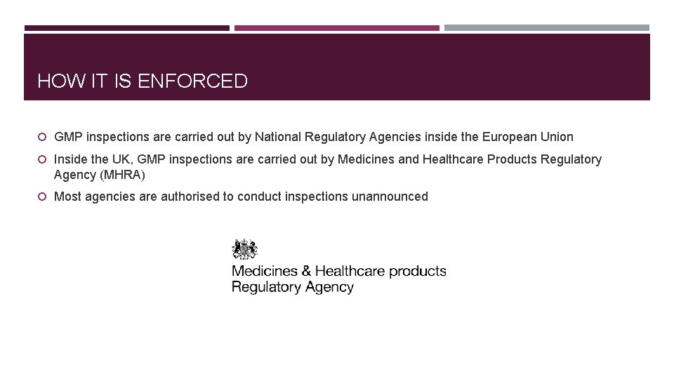 HOW IT IS ENFORCED GMP inspections are carried out by National Regulatory Agencies inside