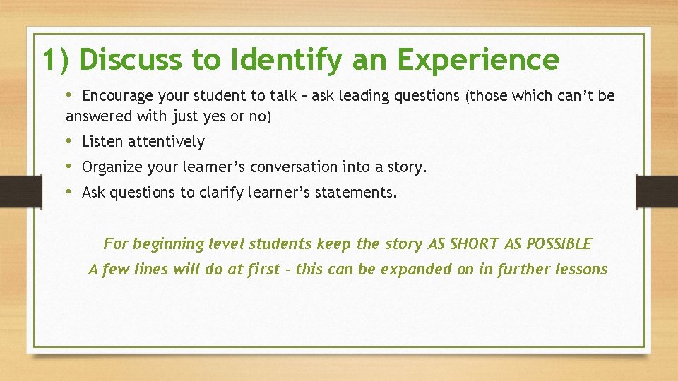 1) Discuss to Identify an Experience • Encourage your student to talk – ask 1) Discuss to Identify an Experience • Encourage your student to talk – ask