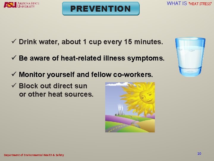 PREVENTION WHAT IS “HEAT STRESS” ü Drink water, about 1 cup every 15 minutes.