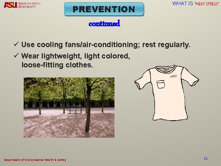 PREVENTION WHAT IS “HEAT STRESS” continued ü Use cooling fans/air-conditioning; rest regularly. ü Wear