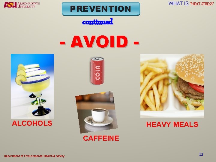 PREVENTION WHAT IS “HEAT STRESS” continued - AVOID - ALCOHOLS HEAVY MEALS CAFFEINE Department