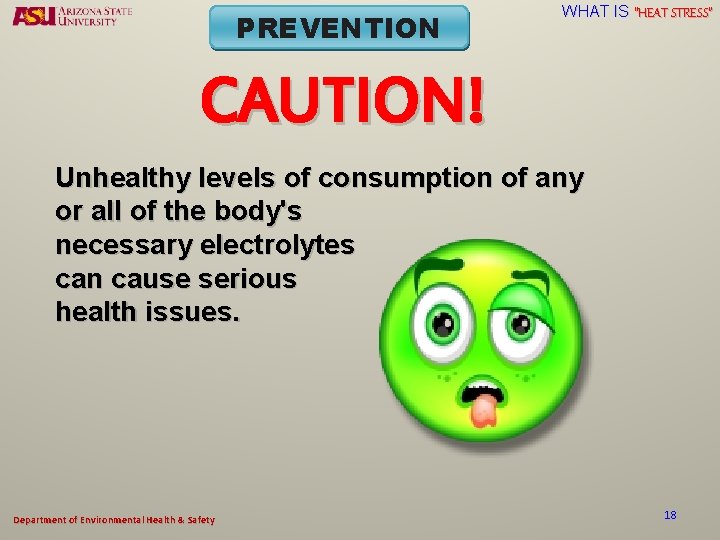 PREVENTION WHAT IS “HEAT STRESS” CAUTION! Unhealthy levels of consumption of any or all
