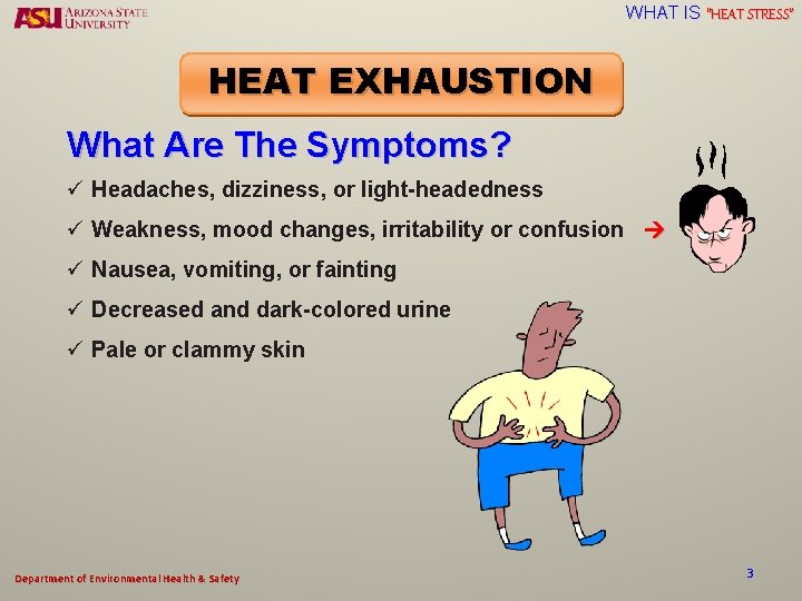 WHAT IS “HEAT STRESS” HEAT EXHAUSTION What Are The Symptoms? ü Headaches, dizziness, or