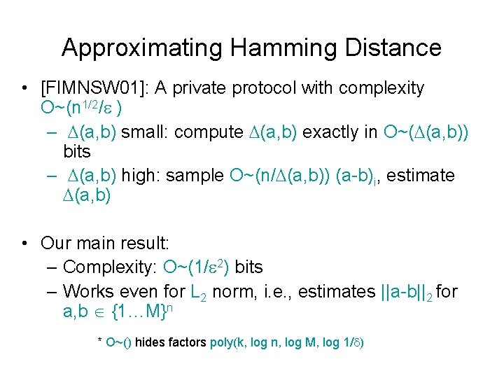 Approximating Hamming Distance • [FIMNSW 01]: A private protocol with complexity O~(n 1/2/ )