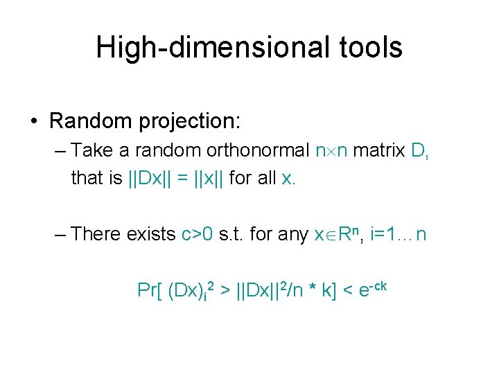 High-dimensional tools • Random projection: – Take a random orthonormal n n matrix D, High-dimensional tools • Random projection: – Take a random orthonormal n n matrix D,