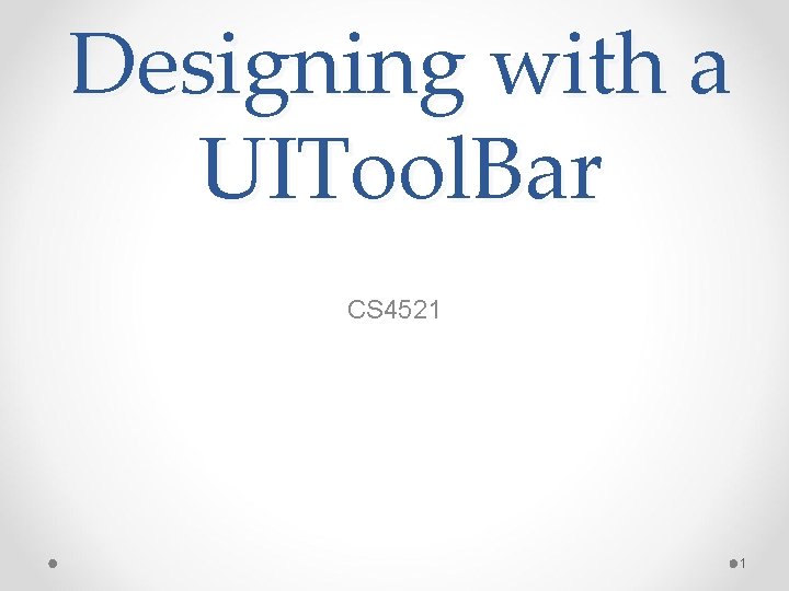 Designing with a UITool. Bar CS 4521 1 