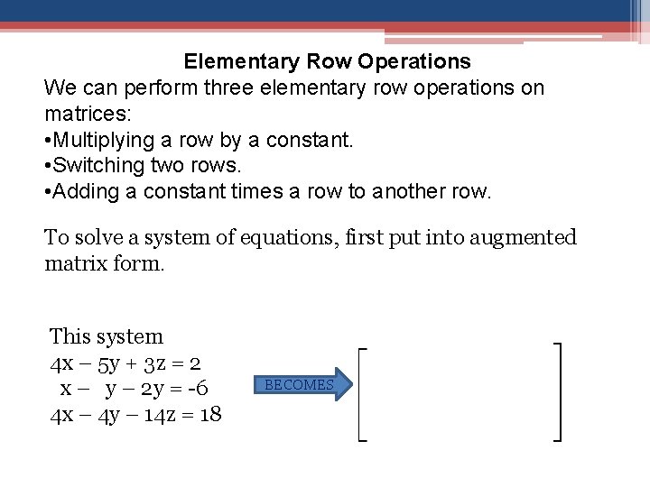 Elementary Row Operations We can perform three elementary row operations on matrices: • Multiplying