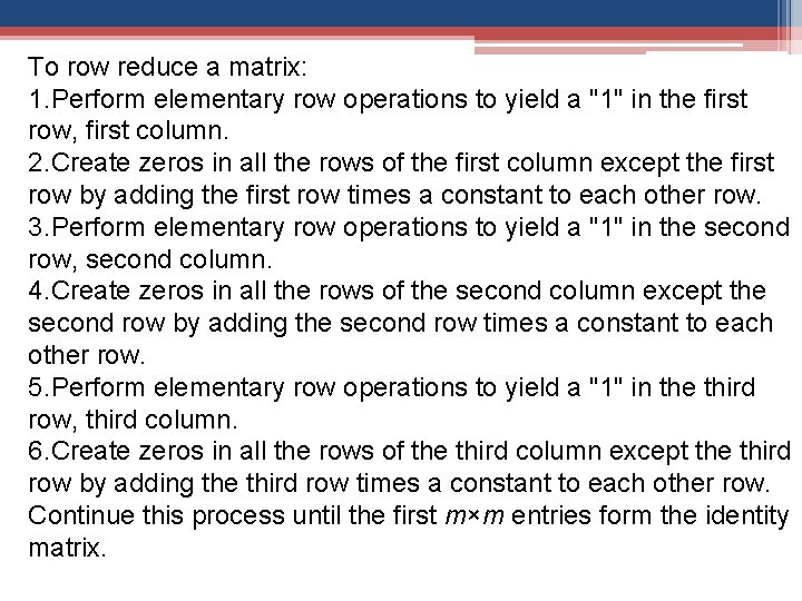 To row reduce a matrix: 1. Perform elementary row operations to yield a "1"