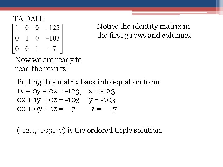 TA DAH! Notice the identity matrix in the first 3 rows and columns. Now