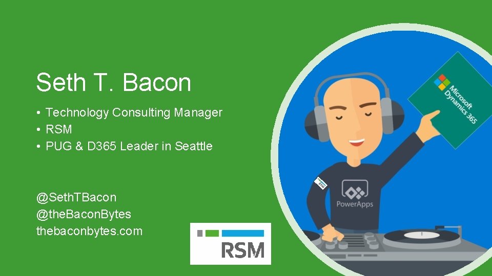 Seth T. Bacon • Technology Consulting Manager • RSM • PUG & D 365