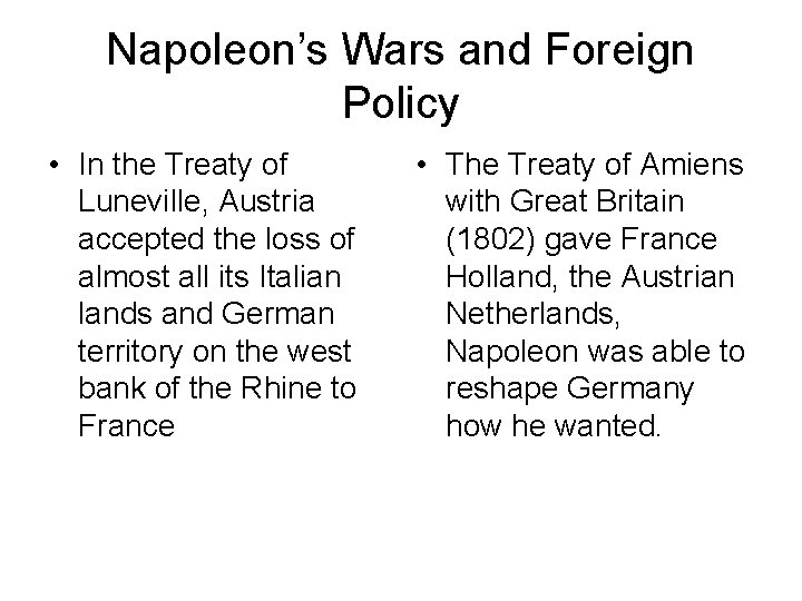 Napoleon’s Wars and Foreign Policy • In the Treaty of Luneville, Austria accepted the