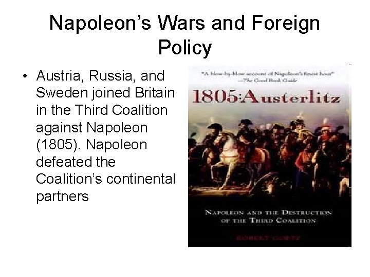 Napoleon’s Wars and Foreign Policy • Austria, Russia, and Sweden joined Britain in the