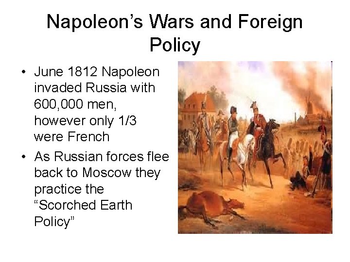 Napoleon’s Wars and Foreign Policy • June 1812 Napoleon invaded Russia with 600, 000