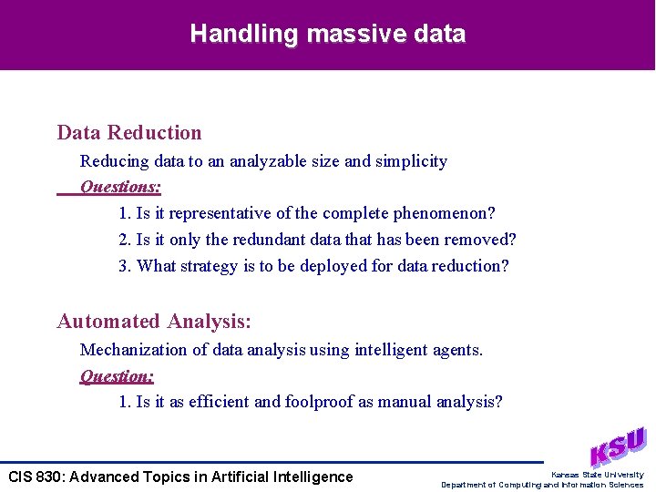 Handling massive data Data Reduction Reducing data to an analyzable size and simplicity Questions: