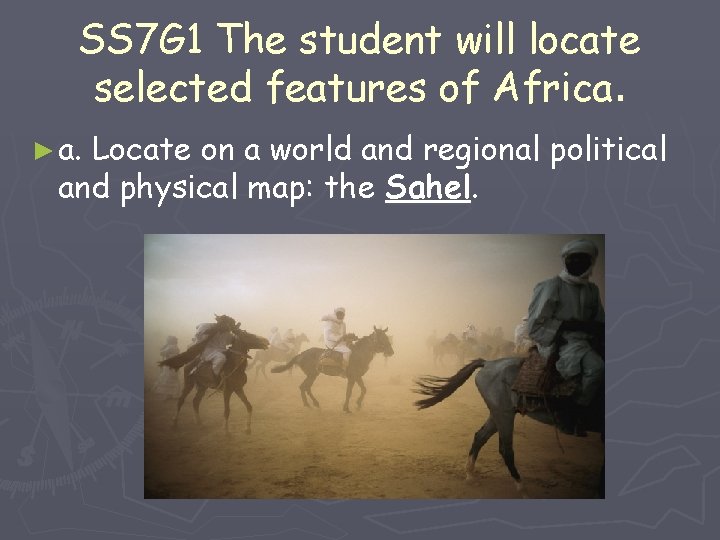 SS 7 G 1 The student will locate selected features of Africa. ► a.