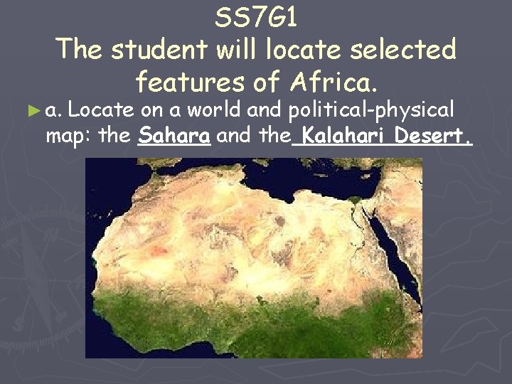 SS 7 G 1 The student will locate selected features of Africa. ► a.