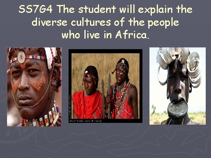 SS 7 G 4 The student will explain the diverse cultures of the people