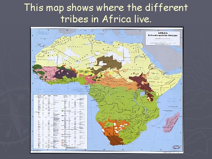 This map shows where the different tribes in Africa live. 
