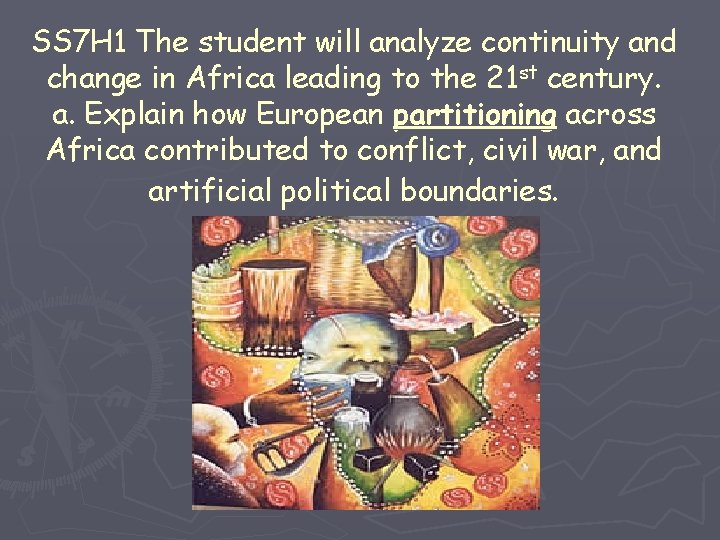 SS 7 H 1 The student will analyze continuity and change in Africa leading