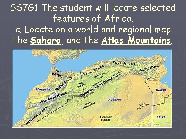 SS 7 G 1 The student will locate selected features of Africa. a. Locate