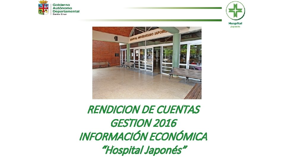 RENDICION DE CUENTAS GESTION 2016 INFORMACIÓN ECONÓMICA “Hospital Japonés” 