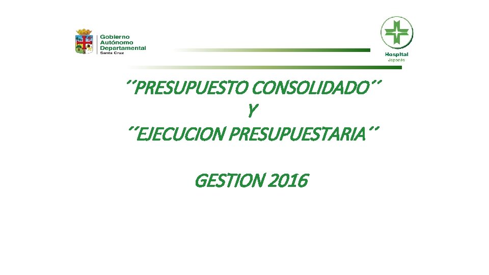 ´´PRESUPUESTO CONSOLIDADO´´ Y ´´EJECUCION PRESUPUESTARIA´´ GESTION 2016 