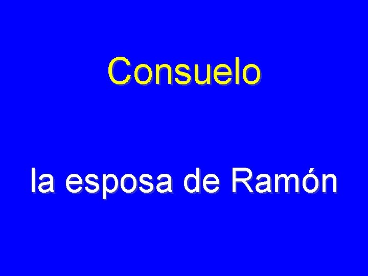 Consuelo la esposa de Ramón 