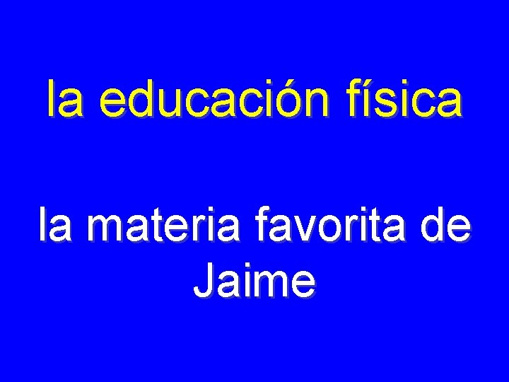 la educación física la materia favorita de Jaime 