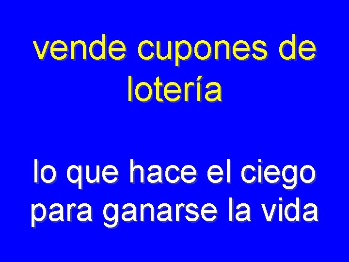 vende cupones de lotería lo que hace el ciego para ganarse la vida 